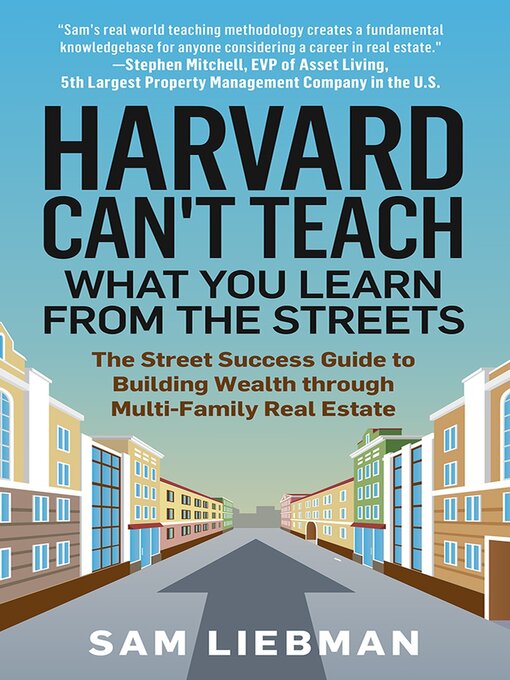 Title details for Harvard Can't Teach What You Learn from the Streets by Sam Liebman - Available